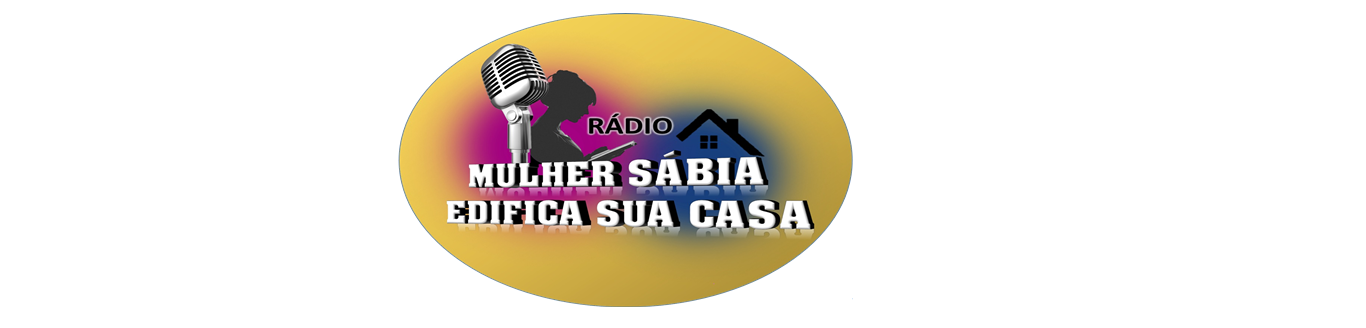 RÁDIO MULHER SÁBIA EDIFICA SUA CASA